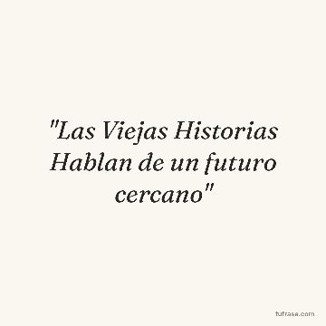 "Las Viejas Historias Hablan de un futuro cercano"