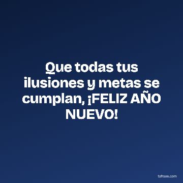 Que todas tus ilusiones y metas se cumplan, ¡FELIZ AÑO NUEVO!