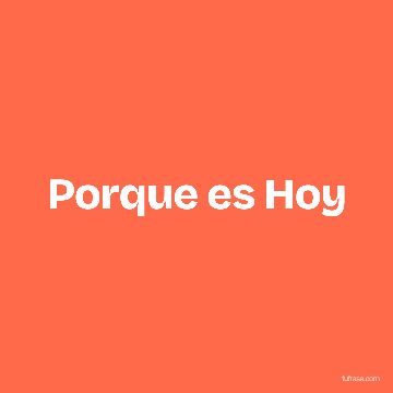 Porque es Hoy