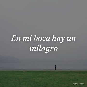 En mi boca hay un milagro