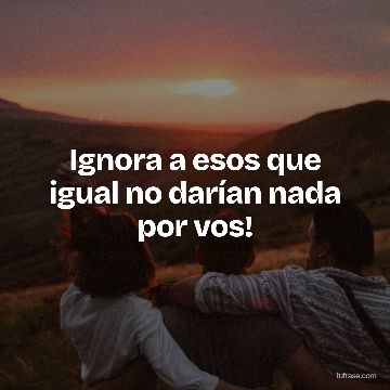 Ignora a esos que igual no darían nada por vos!