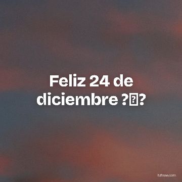 Feliz 24 de diciembre ?✨?