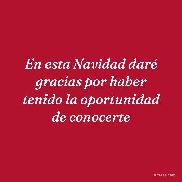 En esta Navidad daré gracias por haber tenido la oportunidad de conocerte