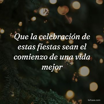 Que la celebración de estas fiestas sean el comienzo de una vida mejor