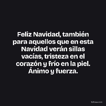 Feliz Navidad, también para aquellos que en esta Navidad verán sillas vacías, tristeza en el corazón y frío en la piel. Ánimo y fuerza.