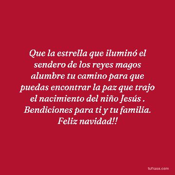 Que la estrella que iluminó el sendero de los reyes magos alumbre tu camino para que puedas encontrar la paz que trajo el nacimiento del niño Jesús . Bendiciones para ti y tu familia. Feliz navidad!!