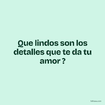 Que lindos son los detalles que te da tu amor ?