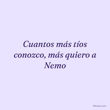 Cuantos más tíos conozco, más quiero a Nemo