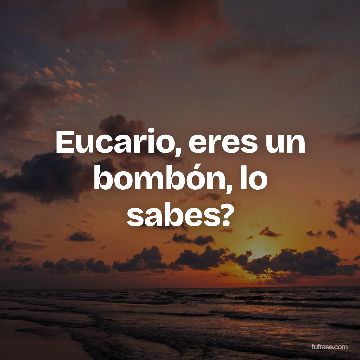 Eucario, eres un bombón, lo sabes?
