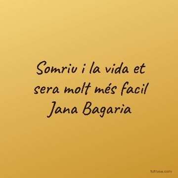 Somriu i la vida et sera molt més facil Jana Bagaria