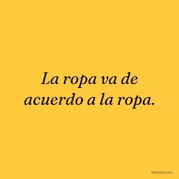 La ropa va de acuerdo a la ropa.
