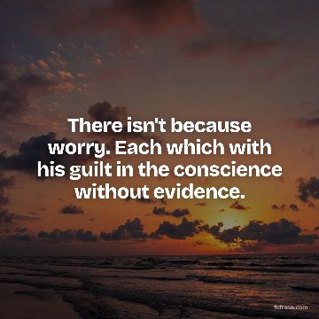 There isn't because worry. Each which with his guilt in the conscience without evidence.