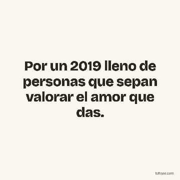 Por un 2019 lleno de personas que sepan valorar el amor que das.