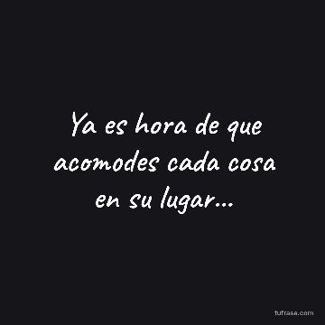 Ya es hora de que acomodes cada cosa en su lugar...