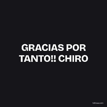 GRACIAS POR TANTO!! CHIRO