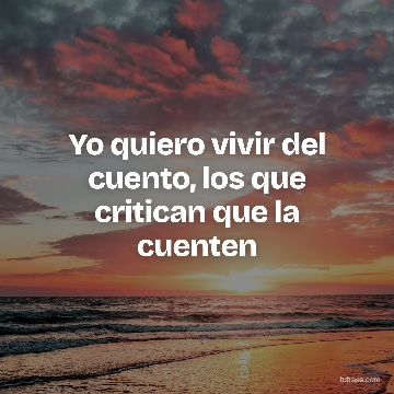 Yo quiero vivir del cuento, los que critican que la cuenten