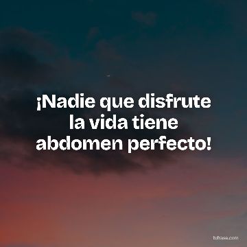 ¡Nadie que disfrute la vida tiene abdomen perfecto!