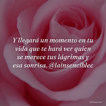Y llegará un momento en tu vida que te hará ver quien se merece tus lágrimas y esa sonrisa. @lainsenciblec