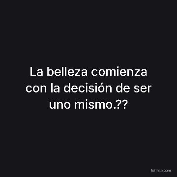 La belleza comienza con la decisión de ser uno mismo.??