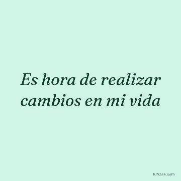 Es hora de realizar cambios en mi vida