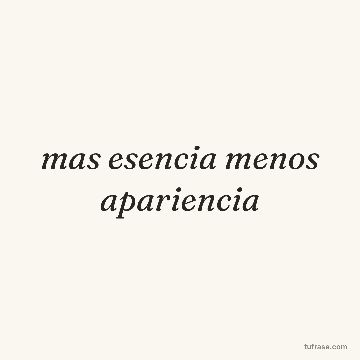 mas esencia menos apariencia