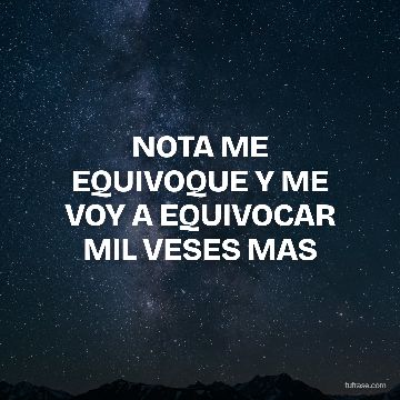 NOTA ME EQUIVOQUE Y ME VOY A EQUIVOCAR MIL VESES MAS
