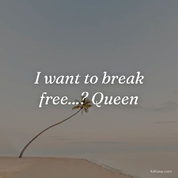 I want to break free...? Queen