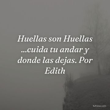 Huellas son Huellas ...cuida tu andar y donde las dejas. Por Edith