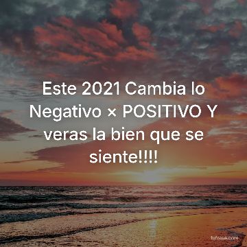 Este 2021 Cambia lo Negativo × POSITIVO Y veras la bien que se siente!!!!