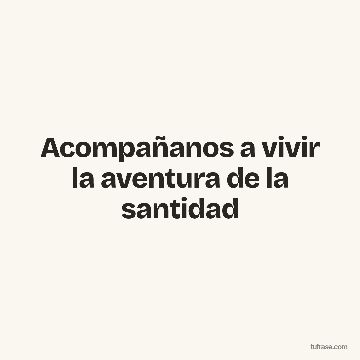 Acompañanos a vivir la aventura de la santidad