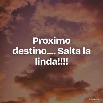 Proximo destino.... Salta la linda!!!!