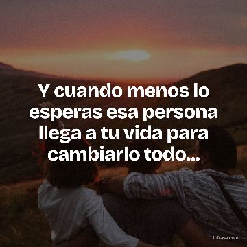 Y cuando menos lo esperas esa persona llega a tu vida para cambiarlo todo...