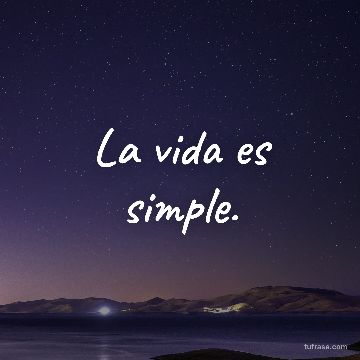 La vida es simple.