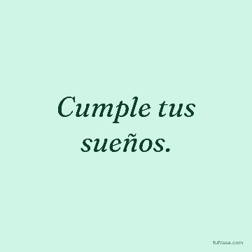 Cumple tus sueños.