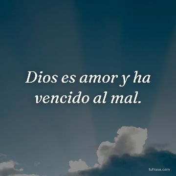 Dios es amor y ha vencido al mal.