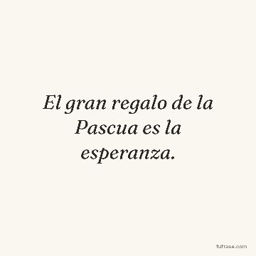El gran regalo de la Pascua es la esperanza.