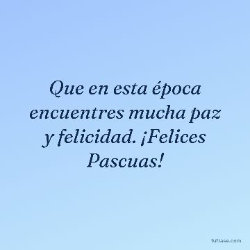 Que en esta época encuentres mucha paz y felicidad. ¡Felices Pascuas!