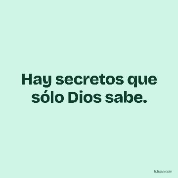Hay secretos que sólo Dios sabe.