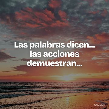Las palabras dicen... las acciones demuestran...