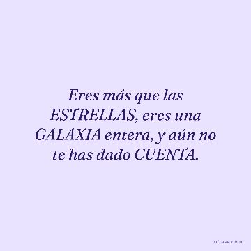 Eres más que las ESTRELLAS, eres una GALAXIA entera, y aún no te has dado CUENTA.