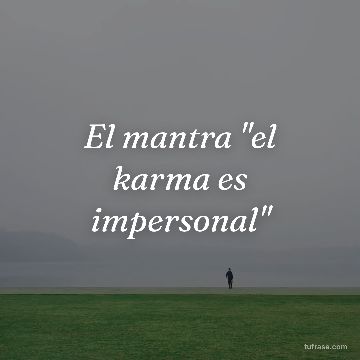 El mantra "el karma es impersonal"