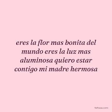 eres la flor mas bonita del mundo eres la luz mas aluminosa quiero estar contigo mi madre hermosa