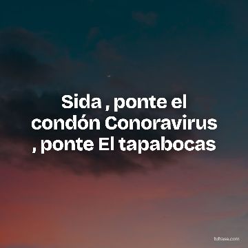 Sida , ponte el condón Conoravirus , ponte El tapabocas
