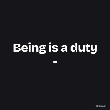 Being is a duty -