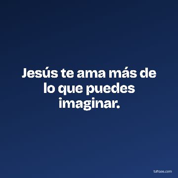Jesús te ama más de lo que puedes imaginar.