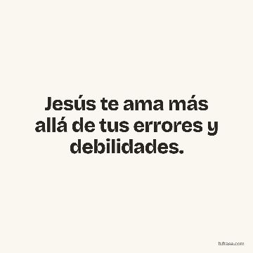 Jesús te ama más allá de tus errores y debilidades.