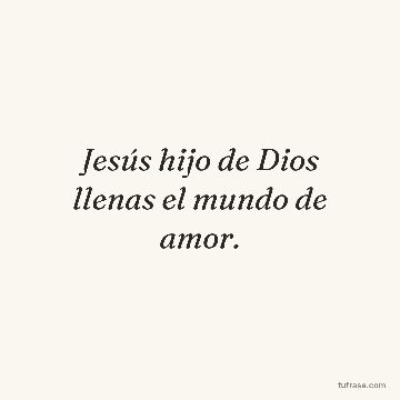 Jesús hijo de Dios llenas el mundo de amor.