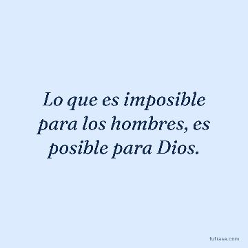 Lo que es imposible para los hombres, es posible para Dios.