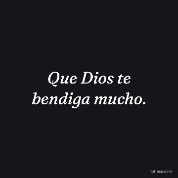 Que Dios te bendiga mucho.