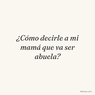 ¿Cómo decirle a mi mamá que va ser abuela?